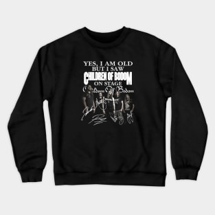 Yes I am old but I saw Children Of Bodom 2023 on stage Crewneck Sweatshirt